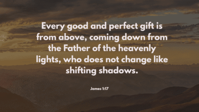 James 1:17 Bible Verse - 'Every good gift comes from God, the unchanging Father of heavenly lights.