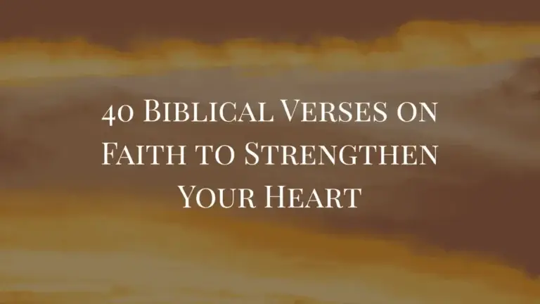 40 Biblical Verses on Faith to Strengthen Your Heart