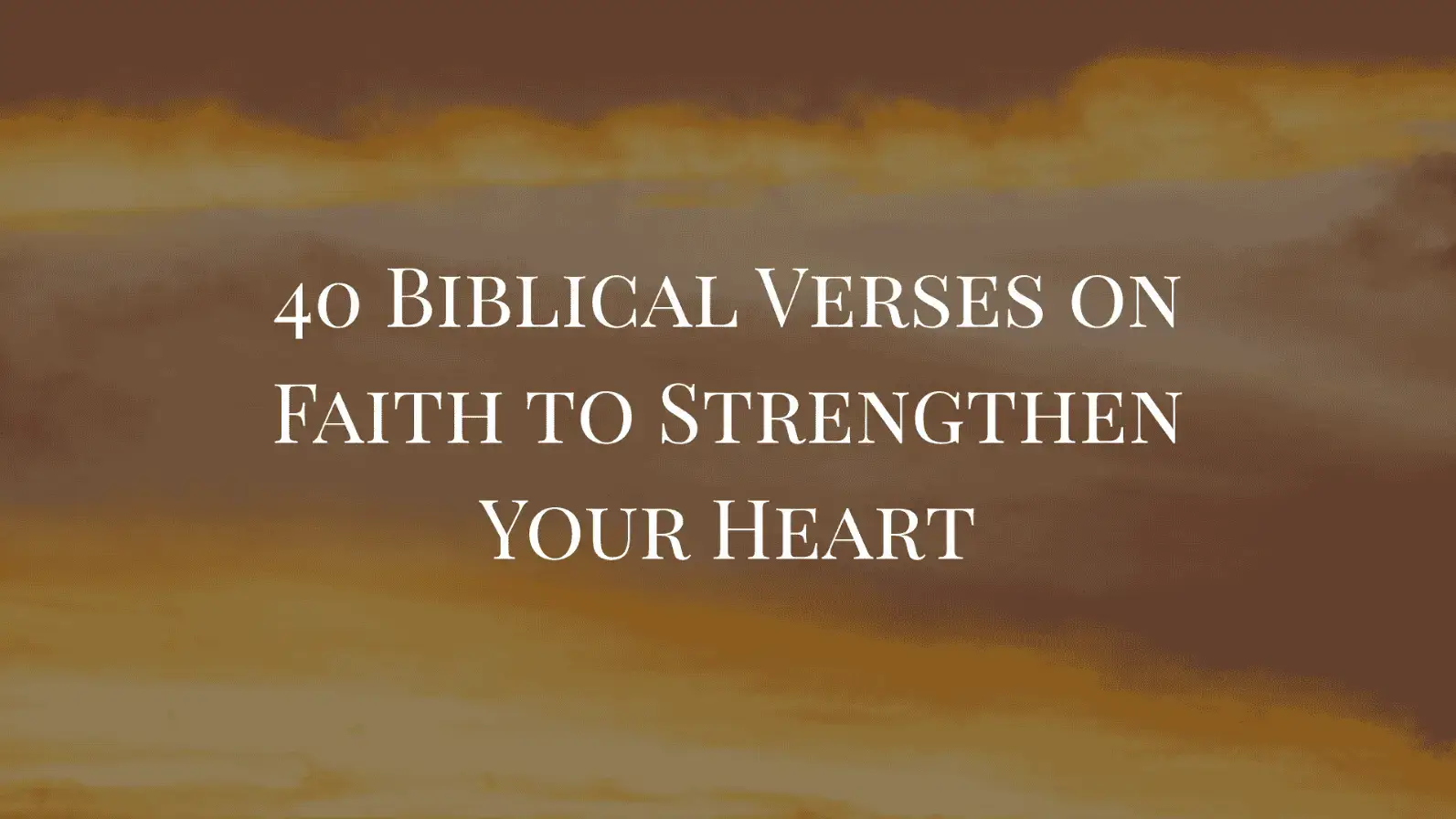 40 Biblical Verses on Faith to Strengthen Your Heart