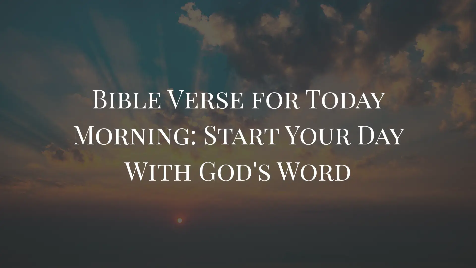Bible Verse for Today Morning Start Your Day With God's Word