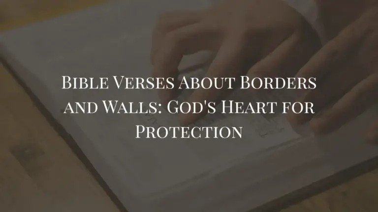 Bible Verses About Borders and Walls God's Heart for Protection