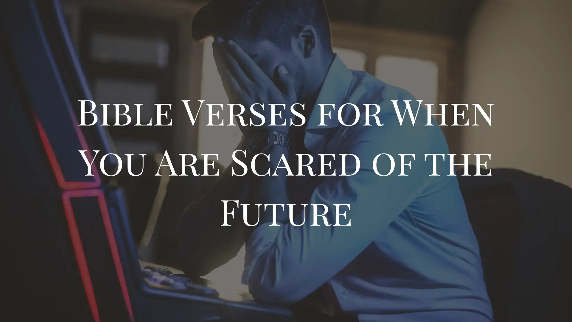 Bible Verses for When You Are Scared of the Future