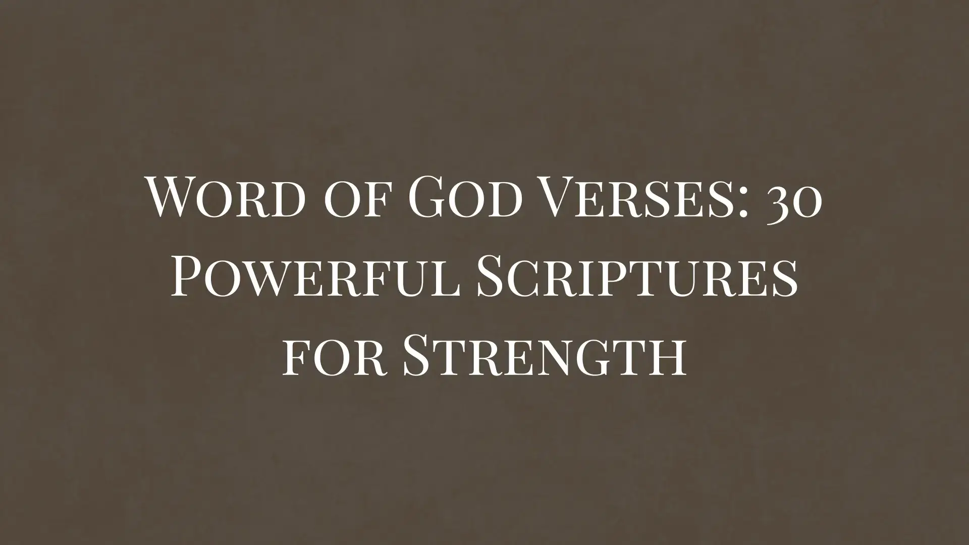 Word of God Verses 30 Powerful Scriptures for Strength