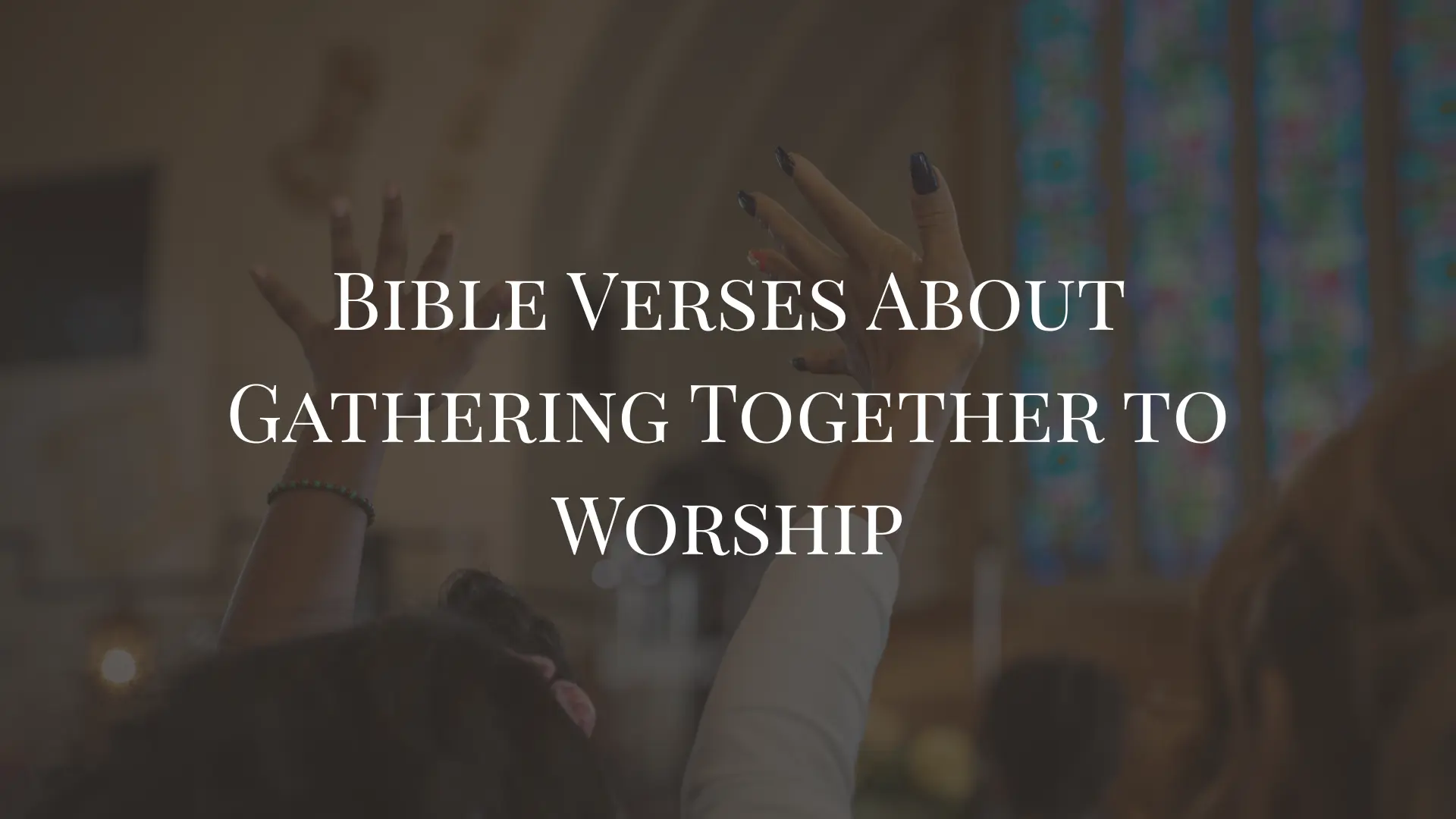 Bible Verses About Gathering Together to Worship
