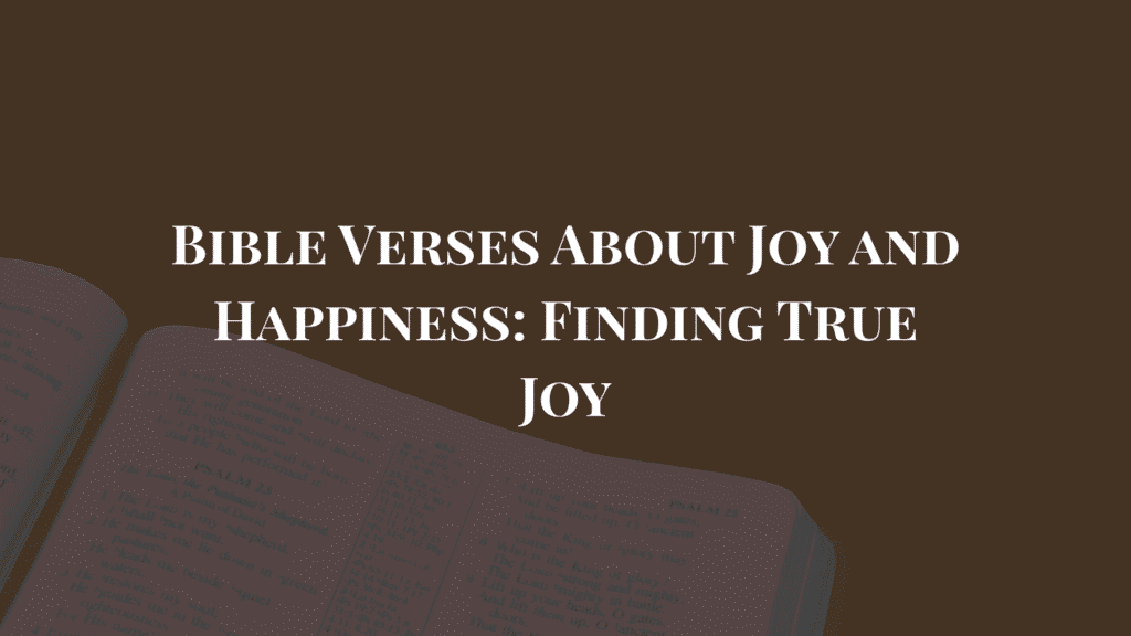 Bible Verses About Joy and Happiness: Finding True Joy